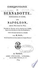Correspondance de Bernadotte ... avec Napoléon depuis 1810 jusqu'en 1814