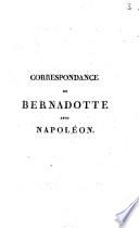Correspondance de Bernadotte, prince-royal de Suède, avec Napoléon, depuis 1810 jusqu'en 1814