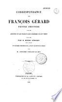Correspondance de François Gérard, peintre d'histoire, avec les artistes et les personnages célèbres de son temps
