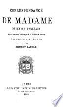 Correspondance de Madame, duchesse d'Orléans, extr. des lettres publ. par m. de Ranke et m. Holland; tr. et notes par E. Jaeglé