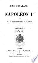 Correspondance de Napoléon Ier publiée par ordre de l'empereur Napoléon III
