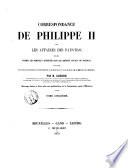 Correspondance de Philippe 2. sur les affaires des Pays-Bas publiée d'apres les originaux conserves dans les Archives Royales de Simancas, precedee d'une notice historique et descriptive de ce celebre depot et d'un rapport a M. le Ministre de l'Interieur par M. Gachard