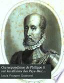 Correspondance de Philippe II sur les affaires des Pays-Bas publiée d'après les originaux conservés dans les Archives royales de Simancas