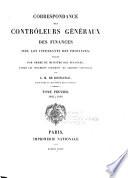 Correspondance des contrôleurs généraux des finances avec les intendants des provinces, publiée par ordre du ministre des finances d'après les documents conservés aux Archives nationales