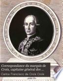 Correspondance du marquis de Croix, capitaine général des armées de S. M. C., vice-roi du Mexique