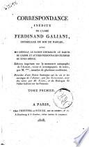 Correspondance inédite de l'abbé Ferdinand Galiani ... avec M.me D'Epinay, le baron d'Holbach, le baron de Grimm, et autres personnages célèbres du 18. siècle