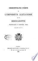 Correspondance inédite de l'empereur Alexandre et de Bernadotte pendant l'annee 1812