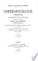 Correspondance inédite scientifique et littéraire recueillie et publiée par M. de la Roquette