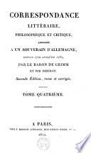 Correspondance littéraire, philosophique et critique, adressée à un souverain d'Allemagne ... par le Baron de Grimm et par Diderot