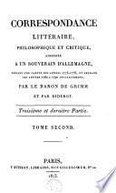 Correspondance littéraire, philosophique et critique, adressée à un souverain d'Allemagne ... par le Baron de Grimm et par Diderot