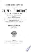 Correspondance littéraire, philosophique et critique par Grimm, Diderot, Raynal, Meister etc., comprenant outre ce qui a été publié, les fragments supprimés en 1813 par la censure, les parties inédites conservées à Gotha et à l'Arsenal à Paris. Notices, notes, table générale par M. Tourneux