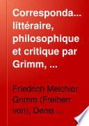 Correspondance, littéraire, philosophique et critique par Grimm, Diderot, Raynal, Meister, etc