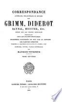 Correspondance littéraire, philosophique et critique ... revue sur les textes originaux, comprenant outre ce qui a été publié à diverses époques, les fragments supprimés en 1813 par la censure, les parties inédites conservées à la Bibliothèque ducale de Gotha et à l'Arsenal à Paris