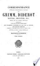 Correspondance littéraire, philosophique et critique revue sur les textes originaux, comprenant outre ce qui a été publié à diverses époques, les fragments supprimés en 1813 par la censure, les parties inédites conservées à la Bibliothèque ducale de Gotha et à l'Arsenal à Paris