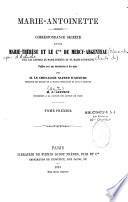 Correspondance secrète entre Marie Thérèse et le comte de Mercy-Argenteau, avec les lettres de Marie-Thérèse et de Marie-Antoinette