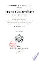 Correspondance secrète inédite sur Louis XVI, Marie-Antoinette, la cour et la ville de1777 à 1792