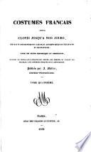 Costumes Français depuis Clovis jusqu'à nos jours, extraits des monumens les plus authentiques de sculpture et de peinture, avec un texte historique et descriptif, enrichi de notes, etc. [By de Clugng.]