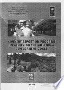 Country Report on Progress in Achieving the Millenium [sic] Development Goals