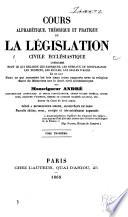 Cours alphabétique, théorique et pratique de la législation civile ecclésiastique