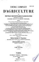 Cours complet d'agriculture, ou Nouveau dictionnaire d'agriculture théorique et pratique, d'économie rurale et de médecine vétérinaire, rédigé, sur le plan de l'ancien dictionnaire de l'abbé Rozier