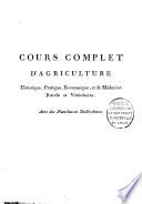 Cours complet d'agriculture... Par une Société d'Agriculteurs, & rédigé par M. l'Abbé Rozier...