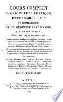 Cours Complet D'Agriculture Pratique, D'Économie Rurale Et Domestique, Et De Médecine Vétérinaire, Par L'Abbé Rozier ...