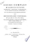 Cours complet d'agriculture théorique, pratique, économique et de médecine rurale et vétérinaire; suivi d'une méthode pour étudier l'agriculture par principes: ou Dictionnaire universel d'agriculture; par une Société d'agriculteurs, et rédigé par M. l'abbé Rozier, ... Tome premier [-douzième]
