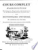 Cours complet d'agriculture, théorique, pratique, économique, et de médecine rurale et vétérinaire; suivi d'une méthode pour étudier l'agriculture par principes: ou Dictionnaire universel d'agriculture; par une société d'agriculteurs, & rédigé par m. l'abbé Rozier ... Tome premier [-douzieme]