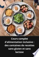Cours complet d'alimentation inclusive des centaines de recettes sans gluten et sans lactose