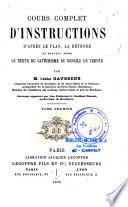 Cours complet d'instructions d'après le plan, la méthode et ... le texte du catéchisme du Concile de Trente