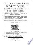 Cours complet d'optique, traduit de l'anglois ... contenant la theorie, la pratique et les usages de cette science. Avec des Additions considerables sur toutes les nouvelles decouvertes ... par L.P.P. (Esprit Pezenas.)