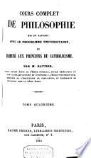 Cours complet de philosophie, mis en rapport avec le programme universitaire et ramené aux principes du catholicisme