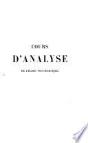 Cours d'analyse de l'École polytechnique: t. Calcul intégral: Intégrales indéfinies. Intégrales définies. Des fonctions représentées par des intégrales définies. Séries de Fourier. Intégrales complexes. Fonctions elliptiques. Intégrales abéliennes