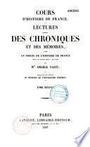 Cours d'histoire de France. Lectures tirées des chroniques et des mémoires, avec un précis de l'histoire de France depuis les gaulois jusqu'à nos jours