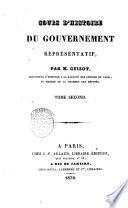 Cours d'histoire du gouvernement representatif, par m. Guizot, professeur d'histoire ... Tome premier -second!