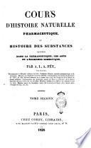 Cours d'histoire naturelle pharmaceutique, ou Histoire des substances usitées dans la thérapeutique, les arts et l'économie domestique. Par A.L.A. Fée, ... Tome premier [-second]