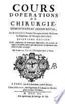 Cours d'operations de chirurgie, demonstrées au Jardin Royal, par m. Dionis, premier chirurgien de feuës mesdames les dauphines, & chirurgien juré à Paris