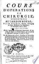 Cours d'operations de chirurgie, démontrées au Jardin Royal