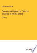 Cours de Code Napoléonde; Traité des servitudes ou services fonciers