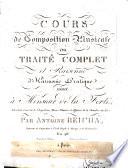 Cours de composition musicale ou Traité complet et raisonné d'harmonie pratique dédié à monsieur de la Ferté, ... par Antoine Reicha, professeur de composition à l'Ecole royale de musique et de déclamation