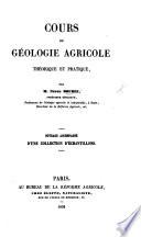 Cours de géologie agricole théorique et pratique, etc. [With tables.]