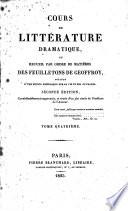 Cours de littérature dramatique, ou: Recueil par ordre de matières des feuilletons de Geoffroy, précédé d'une notice historique sur sa vie et ses ouvrages