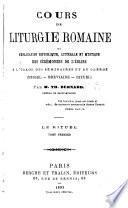 Cours de liturgie romaine ou explication historique, littérale et mystique des cérémonies de l'église