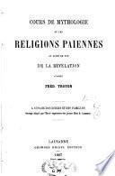 Cours de mythologie ou les religions payennes au point de vue de la révélation