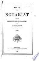 Cours de notariat comprenant l'explication des lois organiques