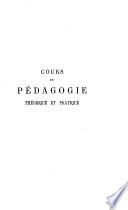 Cours de pédagogie, théorique et pratique