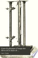 Cours de physique à l'usage des élèves de la classe de mathématiques spéciales: 1. ptie. Cinématique, dynamique. Instruments de mesure. Capillarité. 2. ptie. Optique géométrique