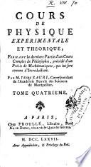 Cours de physique experimentale et theorique; formant la derniere partie d'un Cours complet de philosophie, precede d'un Precis de mathematiques, qui lui sert comme d'introduction. Par m. l'abbe Sauri ... Tome premier [-quatrieme]