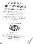 Cours de physique expérimentale, par le docteur J.T. Desaguliers, de la Societe royale de Londres. Traduit de l'anglois par le r.p. Pezenas ... Enrichi de figures. Tome premier [-second]