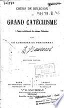 Cours de religion, ou: Grand catéchisme, à l'usage spécialement des maisons d'éducation